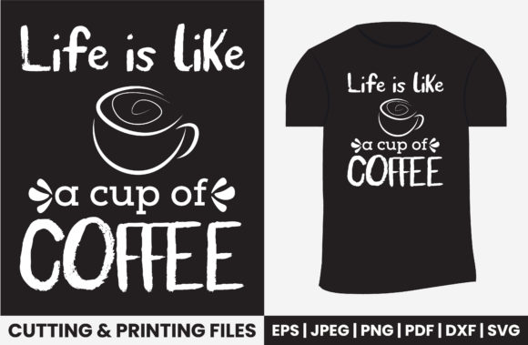 Life is Like a Cup of Coffee T-shirt